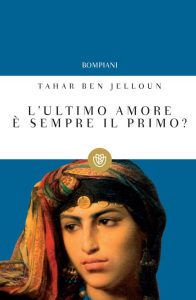 Tahar Ben Jelloun, Egi Volterrani – L’ultimo amore è sempre il primo? (2012)