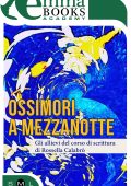 Gli allievi del corso di scrittura di Rossella Calabrò - Ossimori a mezzanotte (2017)
