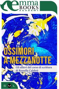 Gli allievi del corso di scrittura di Rossella Calabrò – Ossimori a mezzanotte (2017)
