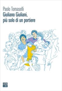 Paolo Tomaselli – Giuliano Giuliani, più solo di un portiere (2022)