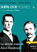 Arthur Conan Doyle, William Gillette - Sherlock Holmes e lo strano caso di Alice Faulkner (2022)