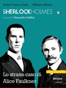 Arthur Conan Doyle, William Gillette – Sherlock Holmes e lo strano caso di Alice Faulkner (2022)