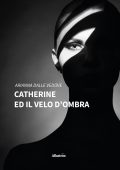 Arianna Dalle Vedove - Catherine ed il velo d’ombra (2022)