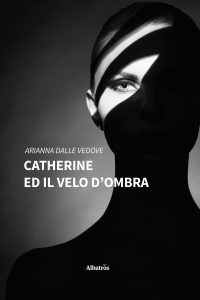Arianna Dalle Vedove – Catherine ed il velo d’ombra (2022)