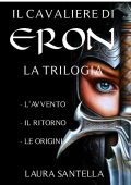 Laura Santella - Il cavaliere di Eron Trilogia completa (2016)
