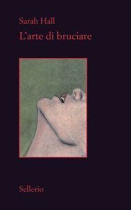 Sarah Hall – L’arte di bruciare (2022)