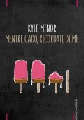 Kyle Minor - Mentre cado, ricordati di me (2016)