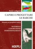 Paolo Lodigiani - Capire e progettare le barche. Materiali costruzione dimensionamenti (2016)