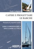 Paolo Lodigiani - Capire e progettare le barche. Aero e idrodinamica della barca a vela (2015)
