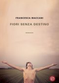 Francesca Maccani - Fiori senza destino (2019)