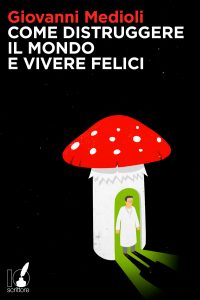 Giovanni Medioli – Come distruggere il mondo e vivere felici (2012)