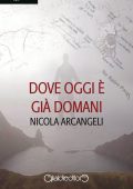 Nicola Arcangeli - Dove oggi è gia domani (2015)