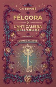 C. G. Bernabé – Félgora e l’Anticamera dell’Oblio (2022)