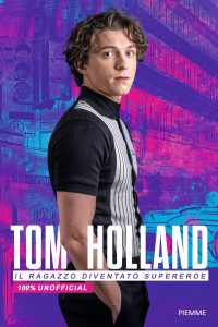 Valentina Camerini – Tom Holland. Il ragazzo diventato supereroe. 100% unofficial (2022)