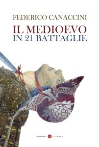 Federico Canaccini – Il Medioevo in 21 battaglie (2022)