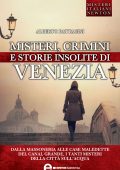 Alberto Pattacini - Misteri, crimini e storie insolite di Venezia (2013)