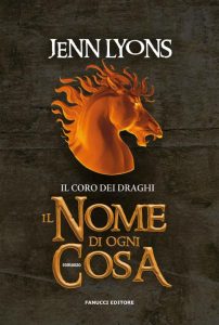Jenn Lyons – Il coro dei draghi Vol. 2. Il nome di ogni cosa (2022)