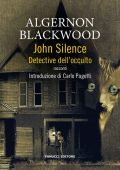 Algernon Blackwood - John Silence. Detective dell'occulto (2022)