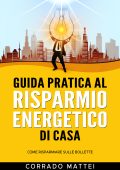 Corrado Mattei - Guida pratica al risparmio di casa (2022)