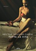 Hector Aguilar Camin - Tutta la vita (2017)