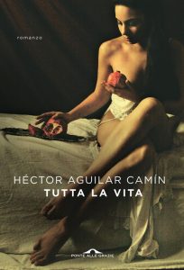 Hector Aguilar Camin – Tutta la vita (2017)