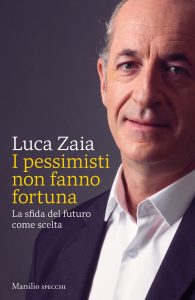 Luca Zaia – I pessimisti non fanno fortuna (2022)