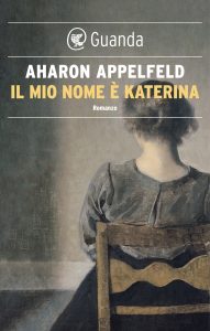 Aharon Appelfeld – Il mio nome è Katerina (2022)