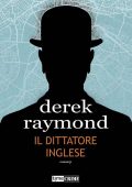 Derek Raymond - Il dittatore inglese (2022)