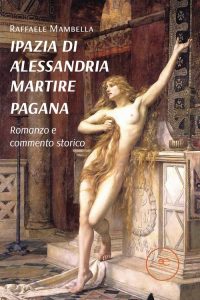 Raffaele Mambella – Ipazia di Alessandria martire pagana (2022)