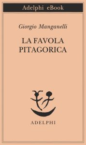 Giorgio Manganelli – La favola pitagorica (2014)