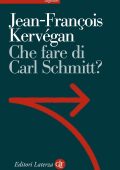 Jean-françois Kervégan - Che fare di Carl Schmitt? (2016)
