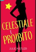 Julie Kistler - Celestiale e proibito (2017)
