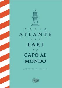 José Luis González Macías – Breve atlante dei fari in capo al mondo (2022)