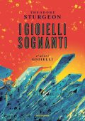 Theodore Sturgeon - I gioielli sognanti e altri gioielli (2022)