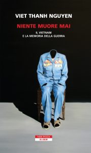 Viet Thanh Nguyen – Niente muore mai. Il Vietnam e la memoria della guerra (2018)