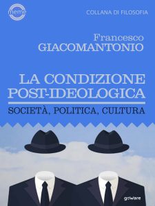 Francesco Giacomantonio – La condizione post-ideologica (2022)