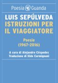 Luis Sepulveda - Istruzioni per il viaggiatore. Poesie 1967-2016 (2022)