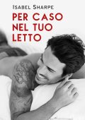 Isabel Sharpe - Per caso nel tuo letto (2019)