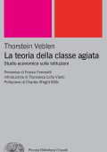 Thorstein Veblen - La teoria della classe agiata (2017)