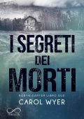 Carol Wyer - Robyn Carter Vol. 2. I segreti dei morti (2022)