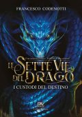 Francesco Codenotti - Le sette vie del drago: I Custodi del destino (2022)