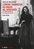 Giulia Ingarao - Leonora Carrington. Un viaggio nel Novecento: Dal sogno surrealista alla magia del Messico (2022)