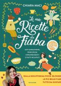 Chiara Maci - Le mie ricette da fiaba (2022)