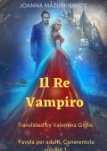 Joanna Mazurkiewicz - Favola per adulti, Cenerentola Vol.1. Il Re Vampiro (2022)