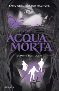Fabio Geda, Marco Magnone – I segreti di Acquamorta. La morte negli occhi (2022)