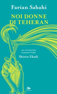 S. Farian Sabahi – Noi donne di Teheran (2022)