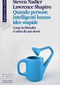 Steven Nadler, Lawrence Shapiro - Quando persone intelligenti hanno idee stupide (2022)