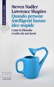 Steven Nadler, Lawrence Shapiro – Quando persone intelligenti hanno idee stupide (2022)