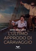 Marco Milani - L'ultimo approdo di Caravaggio (2022)