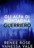 Renee Rose, Vanessa Vale - Gli Alfa di Montagna Vol. 3. Guerriero (2022)